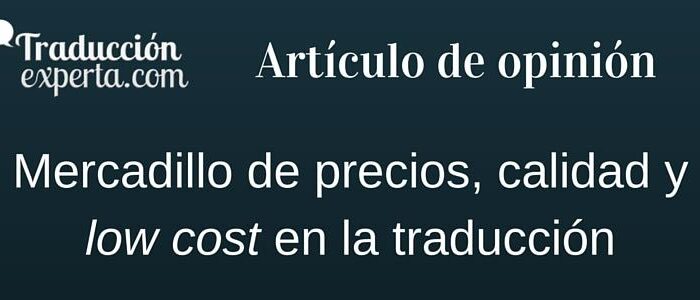 Artículo de opinión sobre los precios low cost en la traducción.