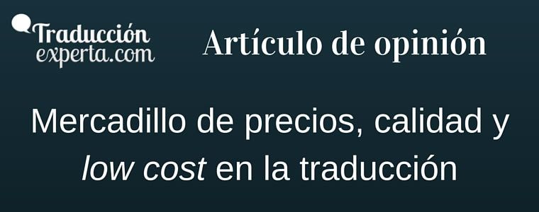 Artículo de opinión sobre los precios low cost en la traducción.