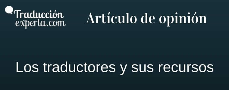 Herramientas y recursos de un traductor en el día a día de su trabajo.
