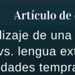 Aprendizaje de una lengua madre vs. lengua extranjera en edades tempranas