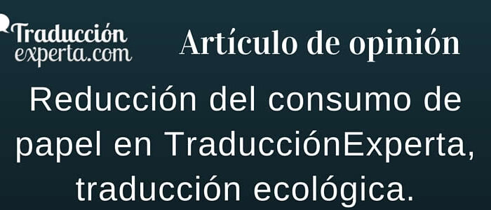 Reducción de papel, traducción ecológica en TraducciónExperta