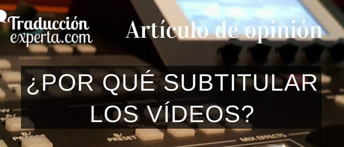 El subtitulado de vídeo para hacer llegar el mensaje de forma económica