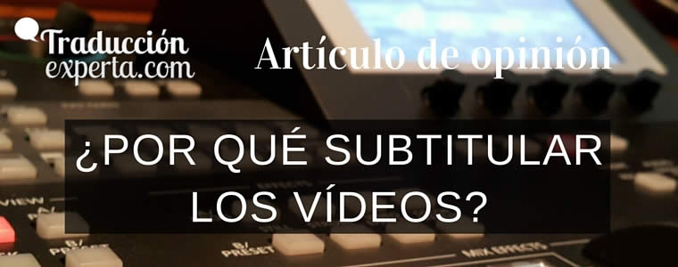 El subtitulado de vídeo para hacer llegar el mensaje de forma económica