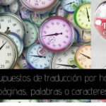 El presupuesto de una traducción: horas, palabras, caracteres.